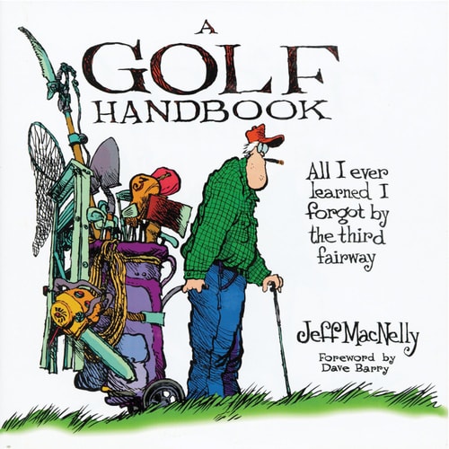 A Golf Handbook All I Ever Learned I Forgot by the Third Fairway — Jeff MacNelly