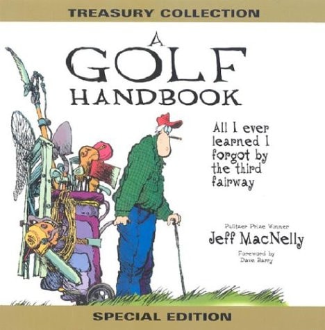 A Golf Handbook All I Ever Learned I Forgot by the Third Fairway — Jeff MacNelly