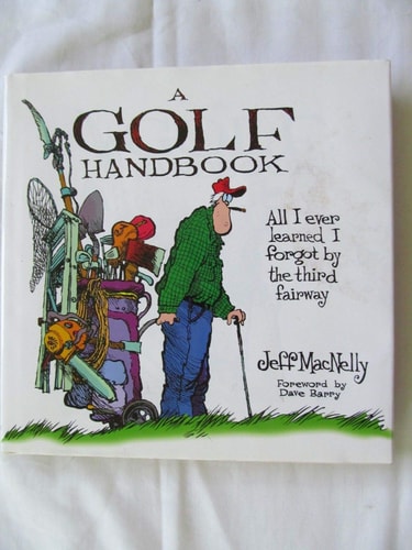 A Golf Handbook All I Ever Learned I Forgot by the Third Fairway — Jeff MacNelly