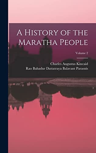 A History of the Maratha People; Volume 2 — Charles Augustus Kincaid