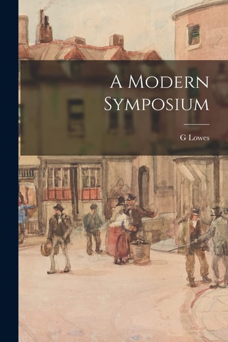 A Modern Symposium — G. Lowes 1862-1932 Dickinson