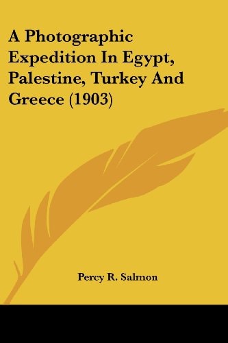 A Photographic Expedition In Egypt, Palestine, Turkey And Greece (1903) — Percy R. Salmon