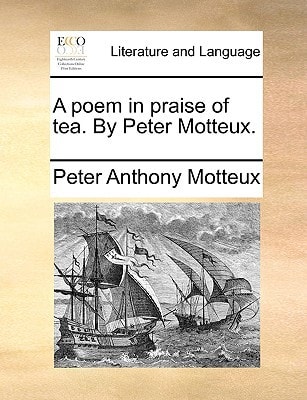 A poem in praise of tea. By Peter Motteux. — Motteux, Peter Anthony