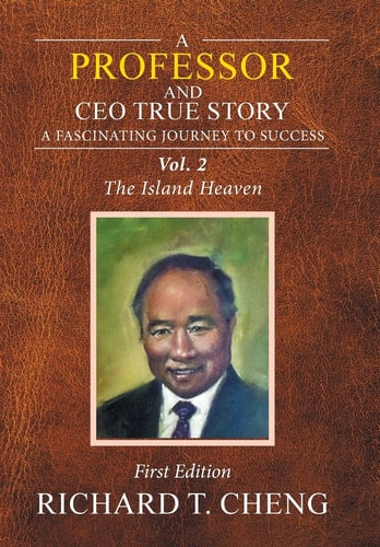 A Professor and Ceo True Story A Fascinating Journey to Success — Richard T. Cheng
