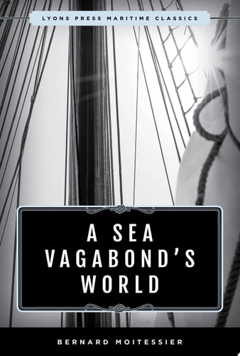 A Sea Vagabond’s World — Bernard Moitessier