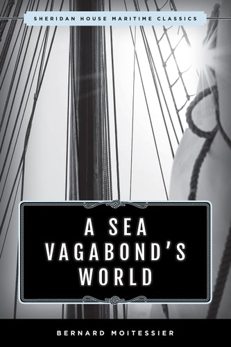 A Sea Vagabond’s World Boats and Sails, Distant Shores, Islands and Lagoons — Bernard Moitessier
