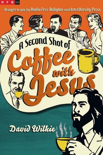 A Second Shot of Coffee with Jesus — David Wilkie