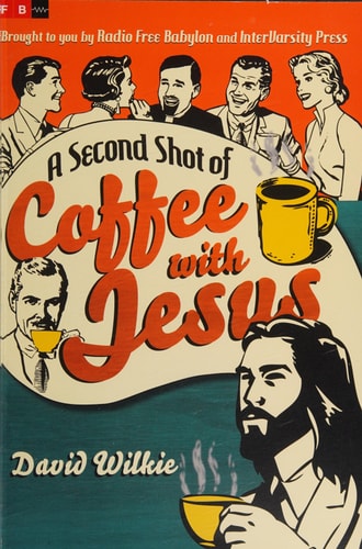 A Second Shot of Coffee with Jesus — David Wilkie
