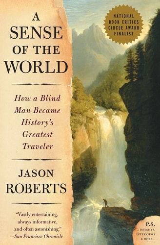 A Sense of the World How a Blind Man Became History’s Greatest Traveler — Jason Roberts