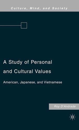 A Study of Personal and Cultural Values: American, Japanese, and Vietnamese (Culture, Mind, and Society) — D’Andrade, R.