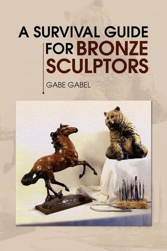 A Survival Guide for Bronze Sculptors — Gabe Gabel