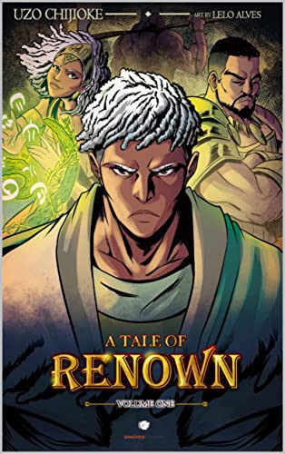 A Tale of Renown: Volume One — Chijioke, Uzo
