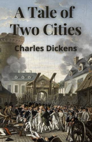 A Tale of Two Cities: A story of the French Revolution (Annotated) — Dickens, Charles
