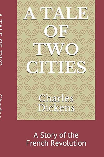 A Tale of Two Cities A Story of the French Revolution — Charles Dickens