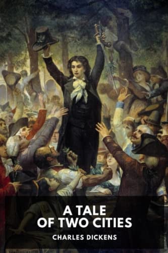 A Tale of Two Cities: A Story of the French Revolution — Dickens, Charles