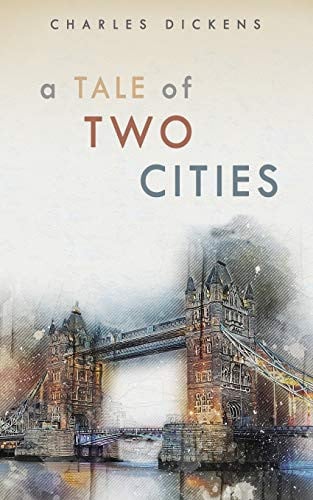 A TALE of TWO CITIES (annoted) The Complete Work — Charles Dickens
