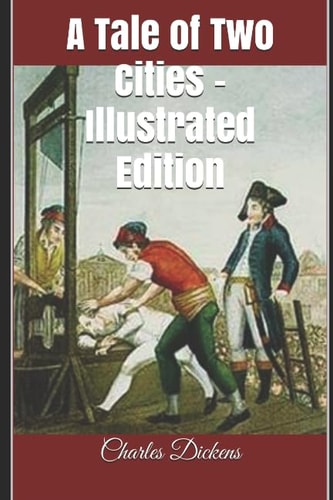 A Tale of Two Cities – Illustrated Edition — Charles Dickens