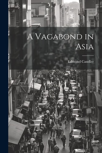 A Vagabond in Asia — Edmund Candler
