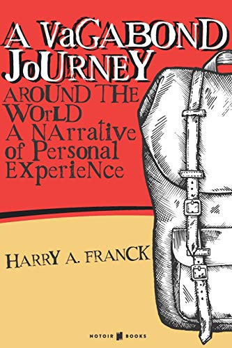 A Vagabond Journey Around the World A Narrative of Personal Experience — Harry Franck