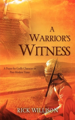 A Warrior’s Witness — Rick Willison