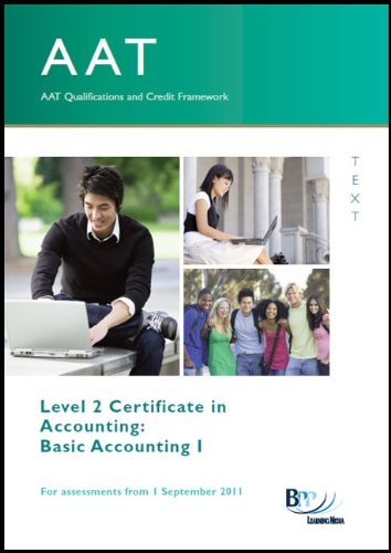 AAT Qualifications and Credit Framework, for Assessments from 1 September 2011 Level 2 Certificate in Accounting. Basic accounting. 1 — BPP Learning Media