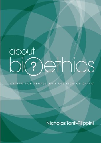About Bioethics Caring for People Who Are Sick Or Dying — Nicholas Tonti-Filippini
