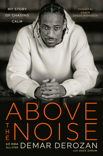 Above the Noise My Story of Chasing Calm — DeMar DeRozan
