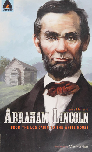 Abraham Lincoln: From the Log Cabin to the White House Campfire Heroes Line — Lewis Helfand