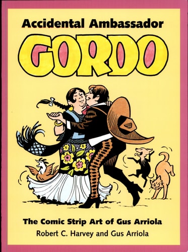 Accidental Ambassador Gordo The Comic Strip Art of Gus Arriola — Robert C. Harvey