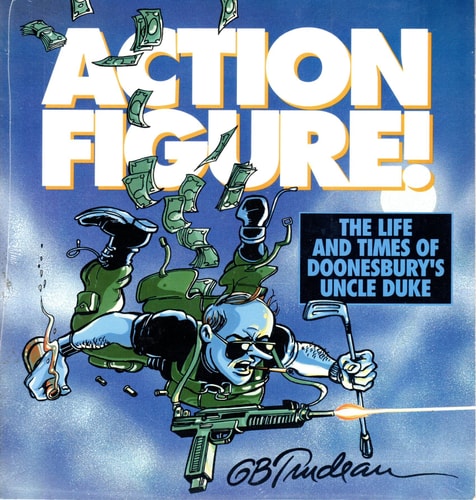 Action Figure!: The Life and Times of Doonesbury’s Uncle Duke — Trudeau, G. B.