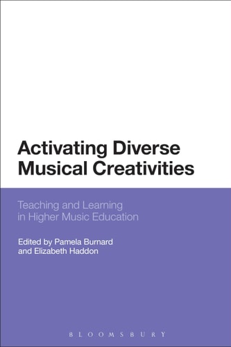 Activating Diverse Musical Creativities Teaching and Learning in Higher Music Education — Pamela Burnard