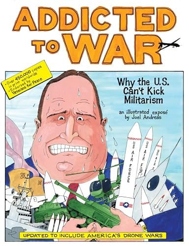 Addicted to War Why the U. S. Can’t Kick Militarism — Joel Andreas