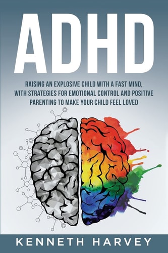 ADHD Raising an Explosive Child with a Fast Mind. — Kenneth Harvey