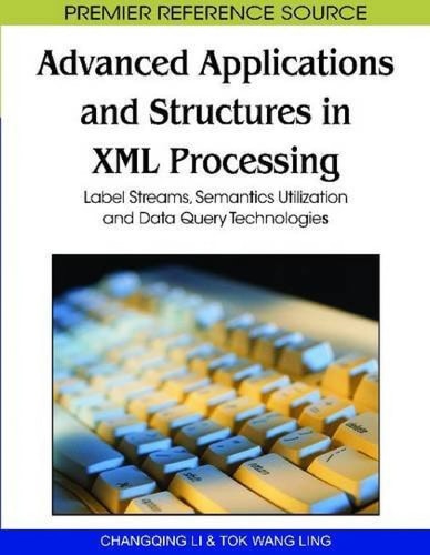 Advanced Applications and Structures in XML Processing — Changqing Li