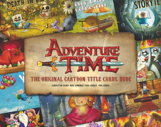 Adventure Time: The Original Cartoon Title Cards (Vol 1) The Original Cartoon Title Cards Seasons 1 & 2 — Pendleton Ward