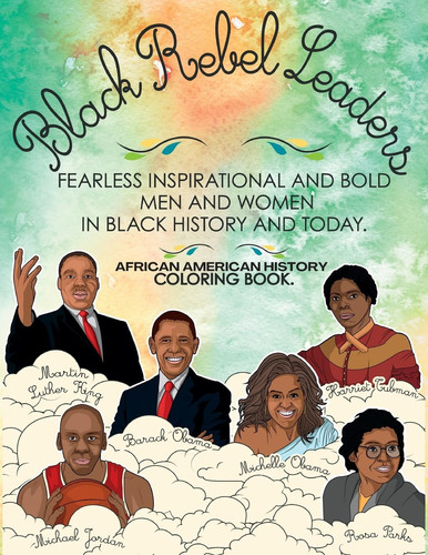 African American History Coloring Book Black Rebel Leaders – Fearless Inspirational and Bold Men and Women in Black History and Today — Munay Ki