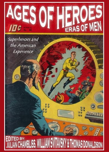 Ages of Heroes, Eras of Men Superheroes and the American Experience — Julian C. Chambliss
