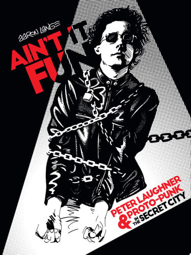 Ain’t It Fun: Peter Laughner & Proto-Punk in the Secret City — Aaron Lange