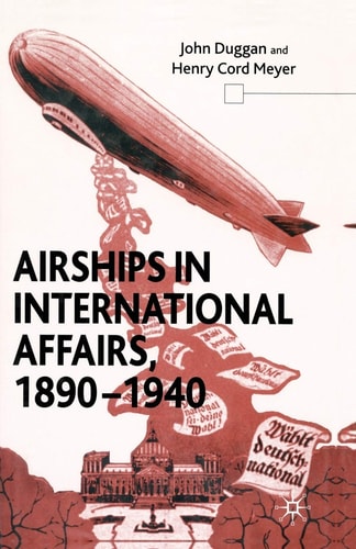 Airships in International Affairs 1890 – 1940 — J. Duggan