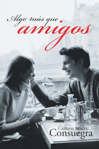 Algo Más Que Amigos Enamoramiento a su pesar — Carmen Jandra Consuegra