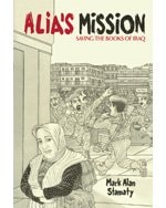Alia’s Mission Saving the Books of Iraq : Inspired by a True Story — Mark Alan Stamaty
