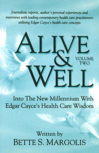 Alive & Well Volume Two, Into the New Millennium with Edgar Cayce’s Health Care Wisdom — Bette S. Margolis