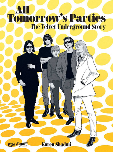 All Tomorrow’s Parties: The Velvet Underground Story — Koren Shadmi