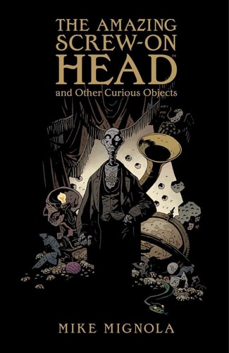 Amazing Screw-On Head and Other Curious Objects — Mike Mignola