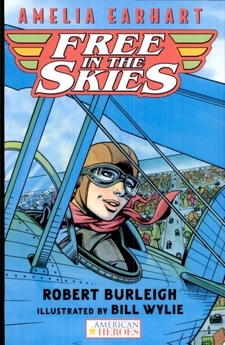Amelia Earhart Free in the Skies — Robert Burleigh