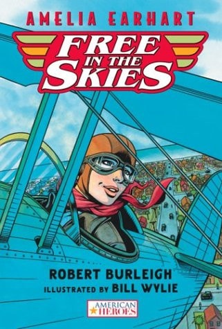 Amelia Earhart Free in the Skies — Robert Burleigh
