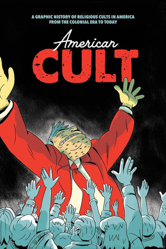 American Cult A Graphic History of Religious Cults in America from the Colonial Era to Today — Robyn Chapman