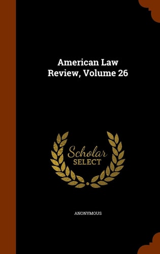 American Law Review, Volume 26 — Anonymous