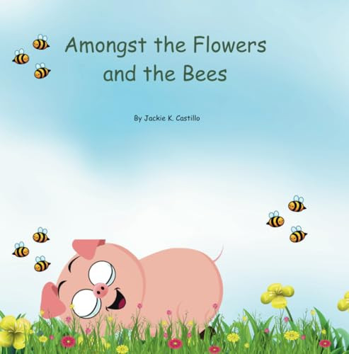 Amongst the Flowers and Bees — Castillo, Jackie K.