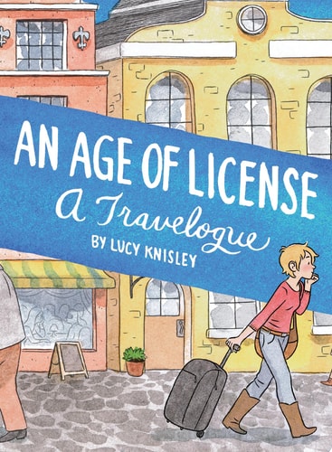An Age of License A Travelogue — Lucy Knisley